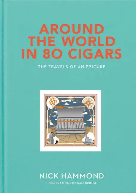 Around the World in 80 Cigars: The Travels of an Epicure by Nick Hammond