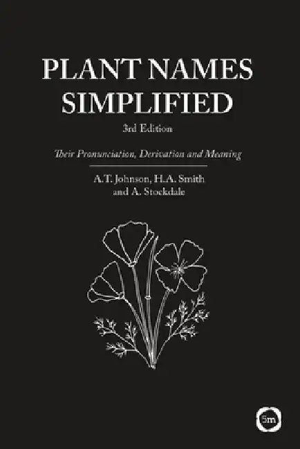 Plant Names Simplified: Their Pronunciation, Derivation and Meaning (Third Edition) by Adrian Stockdale