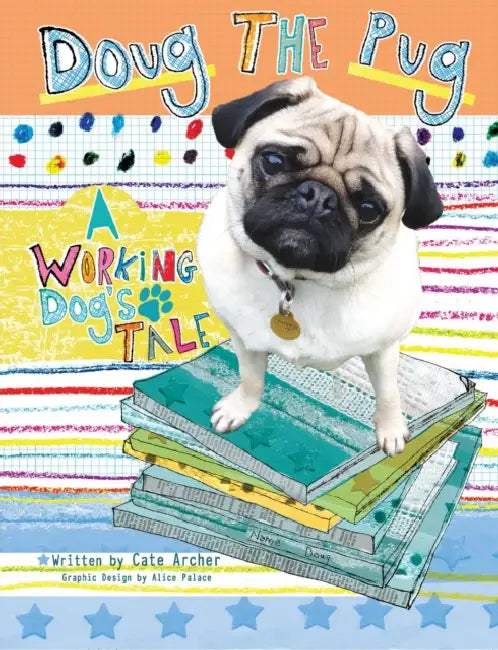 Doug the Pug: A Working Dog's Tale by Cate Archer, Alice Palace