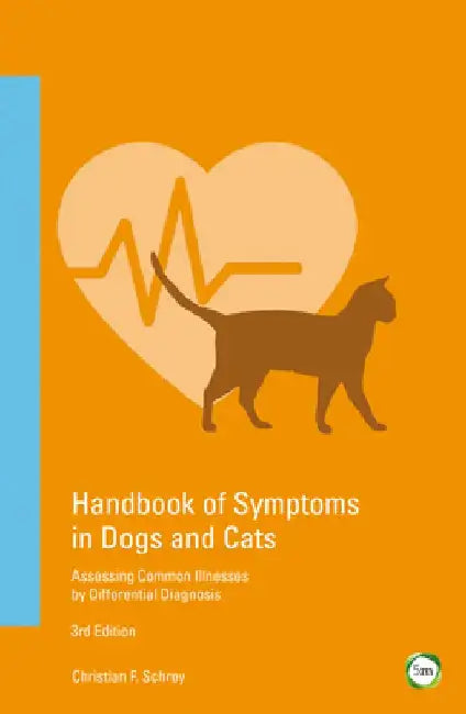 Handbook of Symptoms in Dogs and Cats: Assessing Common Illnesses by Differential Diagnosis (3rd Edition) by Christian F. Schrey