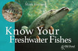 Know Your Freshwater Fishes by Mark Everard