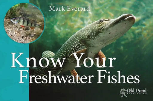 Know Your Freshwater Fishes by Mark Everard