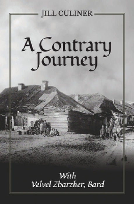 A Contrary Journey with Velvel Zbarzher, Bard by Jill Culiner