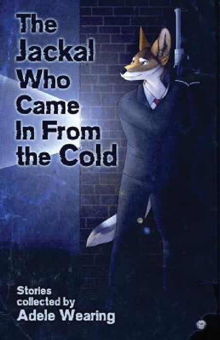 The Jackal Who Came in From the Cold by C. a. Yates, Madison Keller, K. C. Shaw