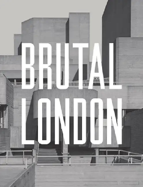 Brutal London: A Photographic Exploration of Post-War London by Simon Phipps