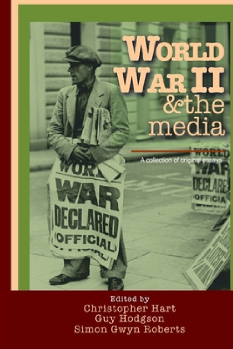 World War II & the media. A collection of original essays. by Christopher Hart, Guy Hodgson, Simon Gwyn Jones