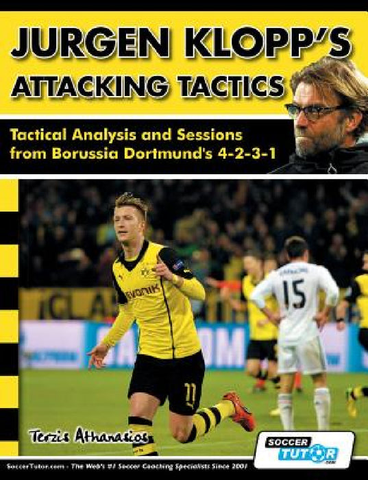 Jurgen Klopp's Attacking Tactics - Tactical Analysis and Sessions from Borussia Dortmund's 4-2-3-1 by Athanasios Terzis, Alex Fitzgerald