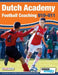 Dutch Academy Football Coaching (U10-11) - Technical and Tactical Practices from Top Dutch Coaches by Devoetbaltrainer