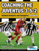 Coaching the Juventus 3-5-2 - Tactical Analysis and Sessions: Defending by Athanasios Terzis