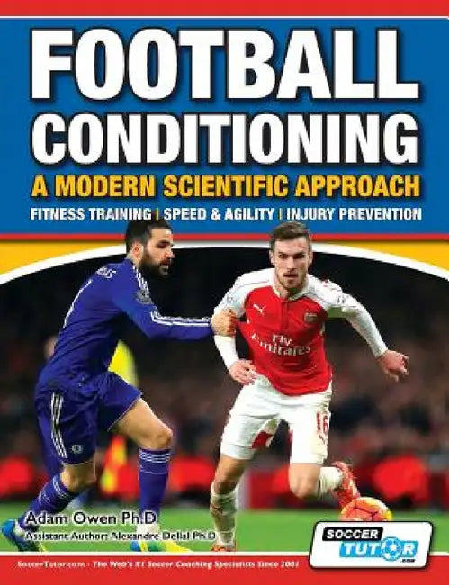 Football Conditioning A Modern Scientific Approach: Fitness Training - Speed & Agility - Injury Prevention by Adam Owen Ph. D., Alexandre Dellal Ph. D.