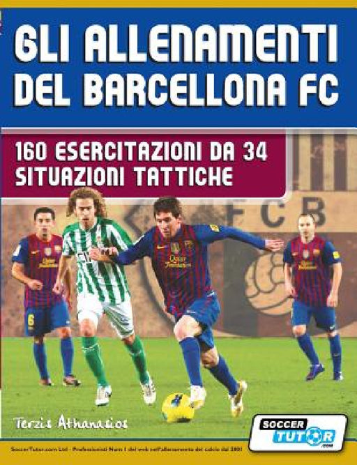 Gli allenamenti del BARCELLONA FC - 160 esercitazioni da 34 situazioni tattiche by Terzis Athanasios, Luca Bertolini