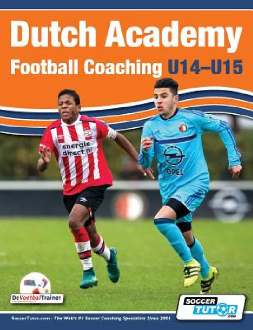 Dutch Academy Football Coaching (U14-15) - Functional Training & Tactical Practices from Top Dutch Coaches by Andries Ulderink, Henk Mariman, Han Berger