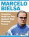Marcelo Bielsa - Coaching Build Up Play Against High Pressing Teams by Athanasios Terzis