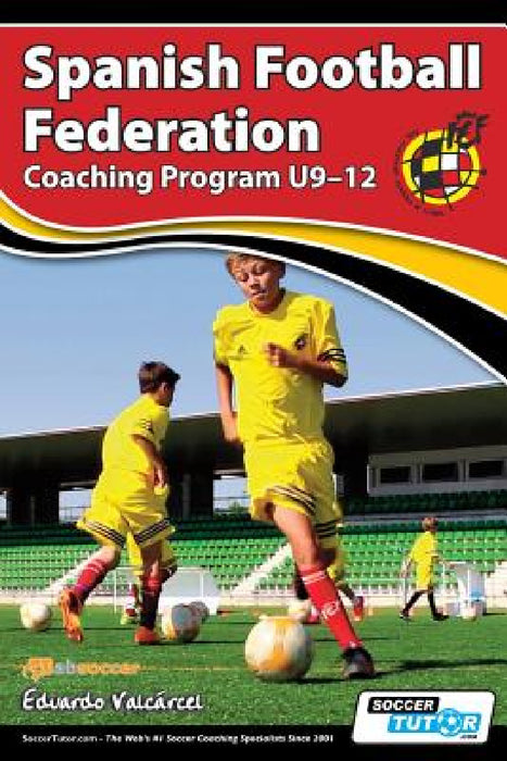 Spanish Football Federation Coaching Program U9-12 by Eduardo Valcárcel