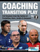 Coaching Transition Play Vol.2 - Full Sessions from the Tactics of Pochettino, Sarri, Jardim & Sampaoli by Michail Tsokaktsidis