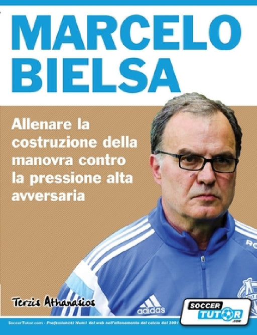 Marcelo Bielsa - Allenare la fase di costruzione del gioco contro la pressione alta dell'avversario by Athanasios Terzis