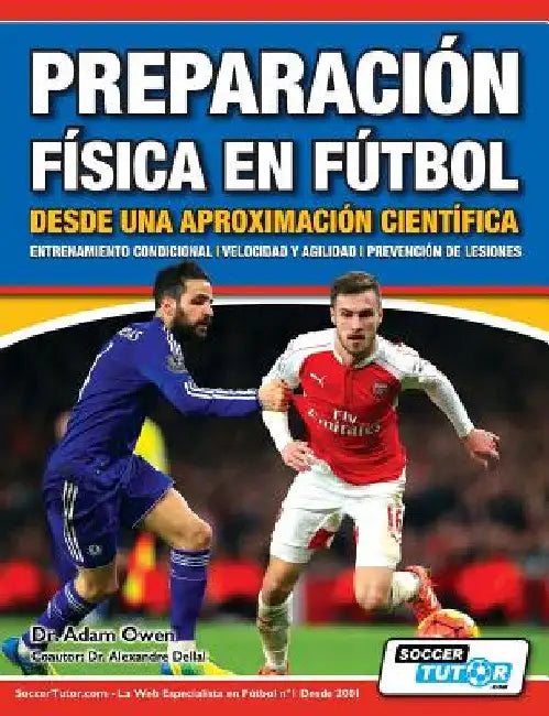 Preparación Física en Fútbol desde una Aproximación Científica - Entrenamiento condicional Velocidad y agilidad Prevención de lesiones by Adam Owen