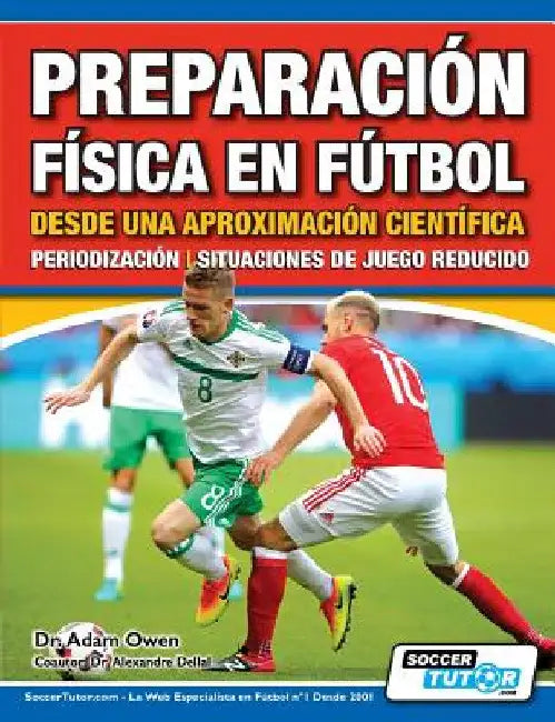 Preparación Física en Fútbol desde una Aproximación Científica - Periodización Situaciones de juego reducido by Adam Owen