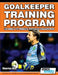 Goalkeeper Training Program - 120 Drills to Produce Top Class Goalkeepers by Maarten Arts