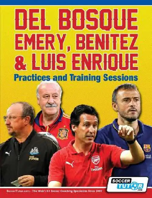 Del Bosque, Emery, Benitez & Luis Enrique - Practices and Training Sessions by Soccertutor Com