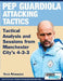 Pep Guardiola Attacking Tactics - Tactical Analysis and Sessions from Manchester City's 4-3-3 by Terzis, Athanasios