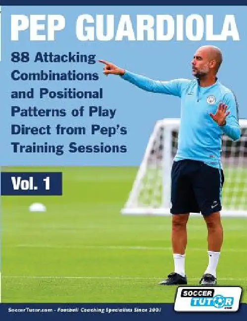 Pep Guardiola - 88 Attacking Combinations and Positional Patterns of Play Direct from Pep's Training Sessions by Soccertutor Com