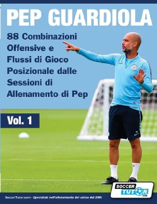 Pep Guardiola - 88 Combinazioni Offensive e Flussi di Gioco Posizionale dalle Sessioni di Allenamento di Pep by Soccertutor Com