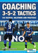 Coaching 3-5-2 Tactics - 125 Tactical Solutions & Practices by Renato Montagnolo