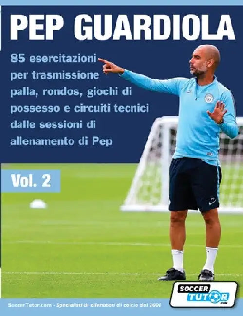 Pep Guardiola 85 esercitazioni per trasmissione palla, rondos, giochi di possesso e circuiti tecnici dalle sessioni di allenamento di Pep by Soccertutor Com