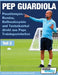 PEP GUARDIOLA - Passübungen, Rondos, Ballbesitzspiele und Technikzirkel direkt aus Peps Trainingseinheiten by Soccertutor Com
