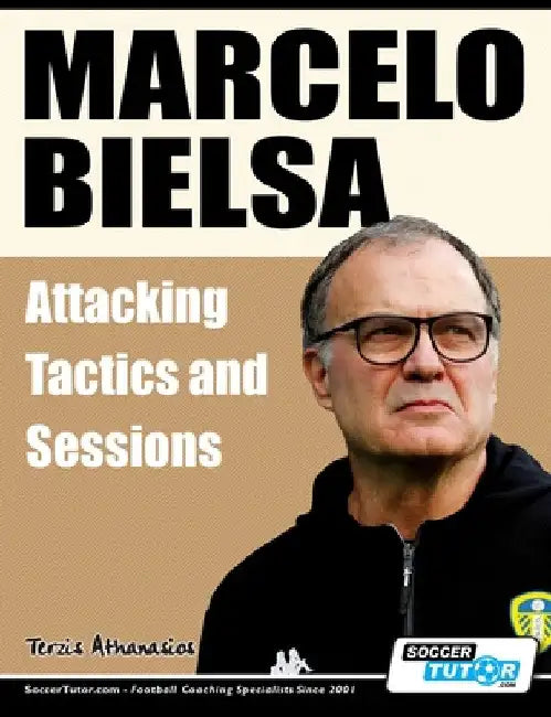 Marcelo Bielsa - Attacking Tactics and Sessions by Athanasios Terzis