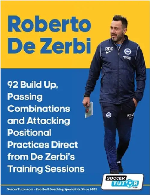 Roberto De Zerbi - 92 Build Up, Passing Combinations and Attacking Positional Practices Direct from De Zerbi's Training Sessions by Soccertutor Com