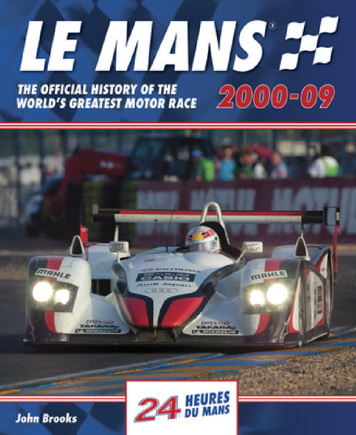 Le Mans 2000-09: The Official History of the World's Greatest Motor Race by John Brooks