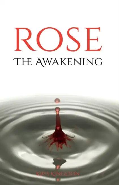 Rose The Awakening by Krys Kingston