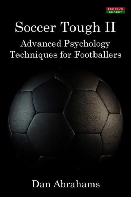 Soccer Tough 2: Advanced Psychology Techniques for Footballers by Dan Abrahams