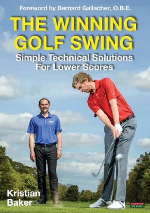 The Winning Golf Swing: Simple Technical Solutions for Lower Scores by Kristian Baker, Bernard Gallacher