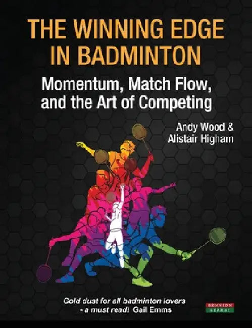 The Winning Edge in Badminton: Momentum, Match Flow and the Art of Competing by Andy Wood