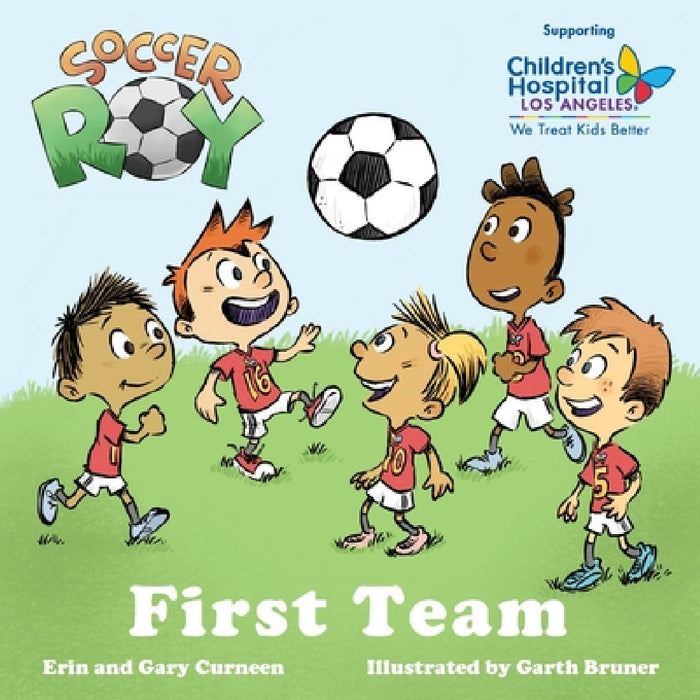 Soccer Roy: First Team by Gary Curneen, Erin Curneen, Garth Bruner