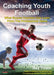 Coaching Youth Football: What Soccer Coaches Can Learn From The Professional Game by Ray Power