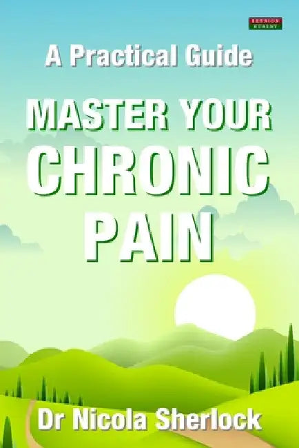Master Your Chronic Pain: A Practical Guide by Nicola Sherlock