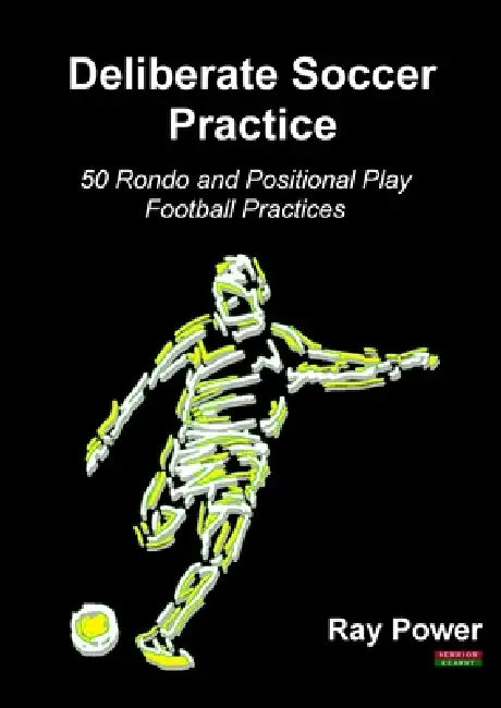 Deliberate Soccer Practice: 50 Rondo and Positional Play Football Practices by Ray Power
