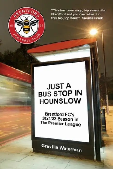 Just a Bus Stop in Hounslow: Brentford FC's 2021/22 Season in The Premier League [US] by Greville Waterman