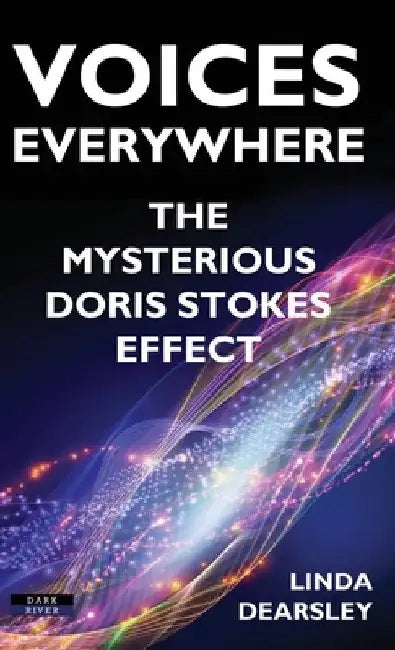 Voices Everywhere: The Mysterious Doris Stokes Effect by Linda Dearsley