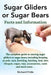 Sugar Gliders or Sugar Bears: Facts and Information on Sugar Gliders as Pets Including Care, Breeding, Bonding, Food, Diet, Lifespan, Cages, Toys, C by Richard Pride