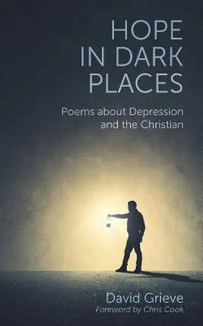 Hope in Dark Places: Poems about Depression and the Christian by David Grieve