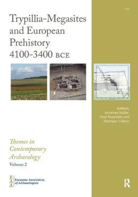 Trypillia Mega-Sites and European Prehistory: 4100-3400 Bce by Johannes Müller