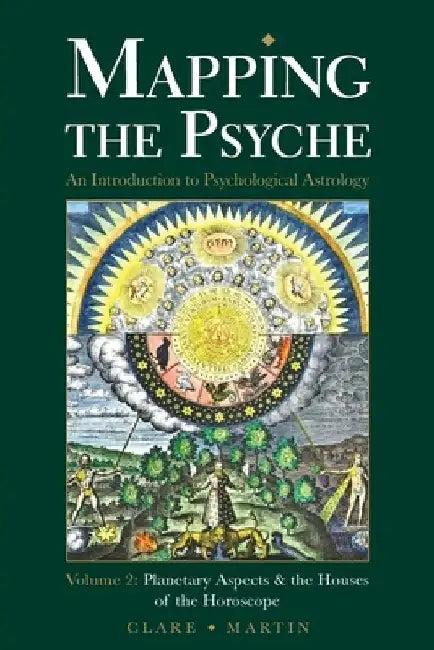 Mapping the Psyche Volume 2: Planetary Aspects & the Houses of the Horoscope by Clare Martin