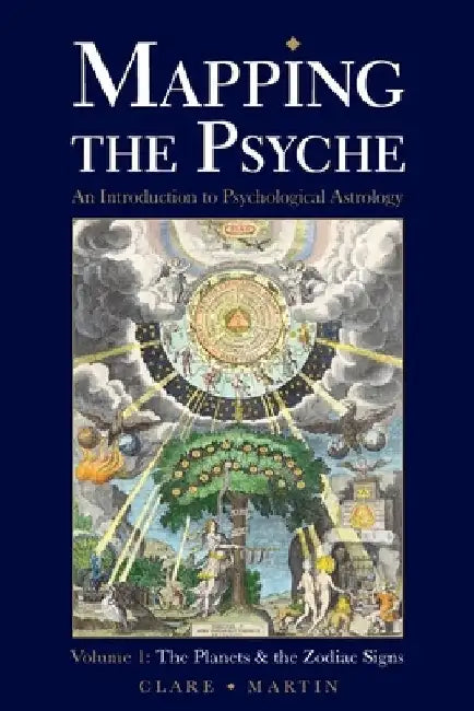 Mapping the Psyche Volume 1: The Planets and the Zodiac Signs by Clare Martin