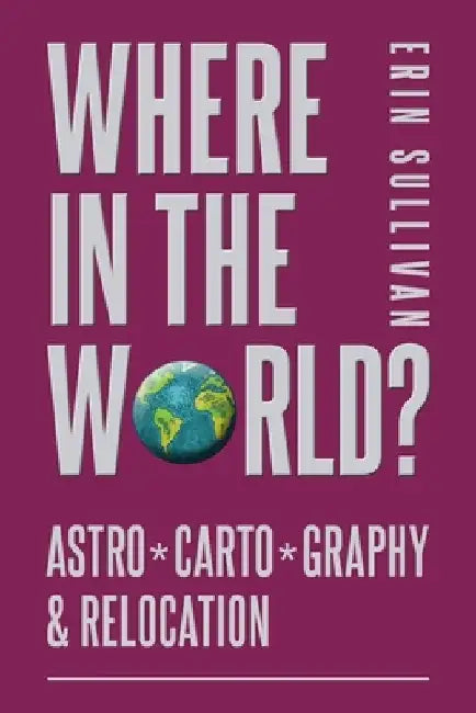 Where in the World: Astro*Carto*Graphy and Relocation by Erin Sullivan