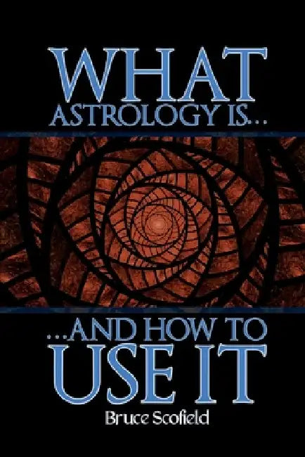 What Astrology is and How to Use it by Bruce Scofield